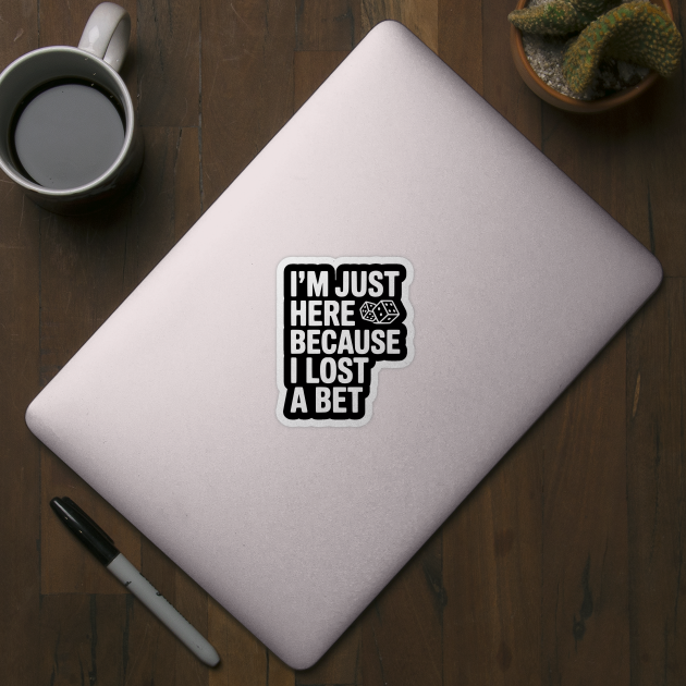 I’m Just Here Because I Lost a Bet by Frank Ring